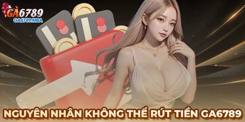 Hướng dẫn chi tiết về quy trình rút tiền từ GA6789