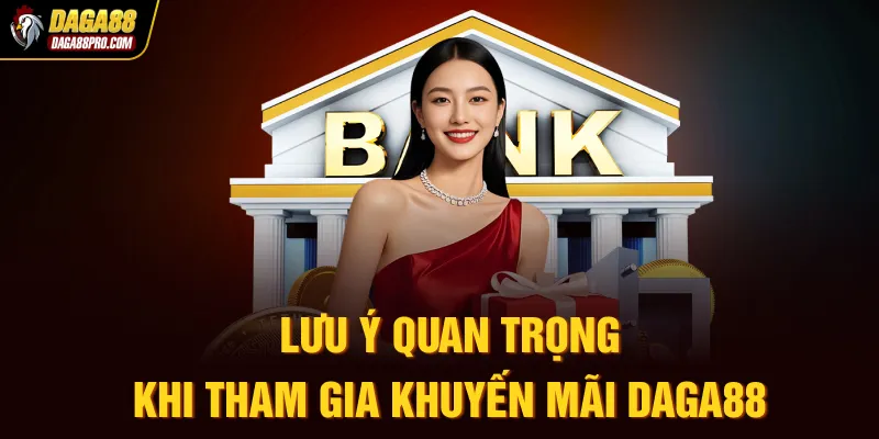 Lưu ý quan trọng khi tham gia khuyến mãi Daga88
