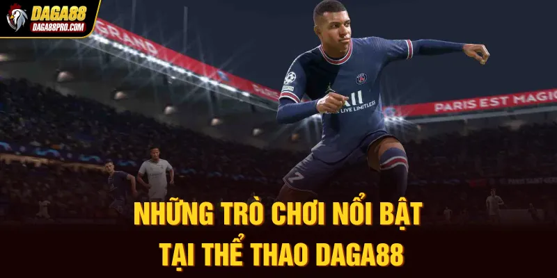Những trò chơi nổi bật tại thể thao Daga88